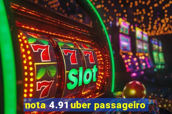 nota 4.91 uber passageiro